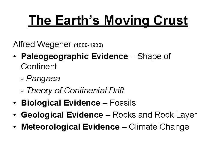 The Earth’s Moving Crust Alfred Wegener (1880 -1930) • Paleogeographic Evidence – Shape of