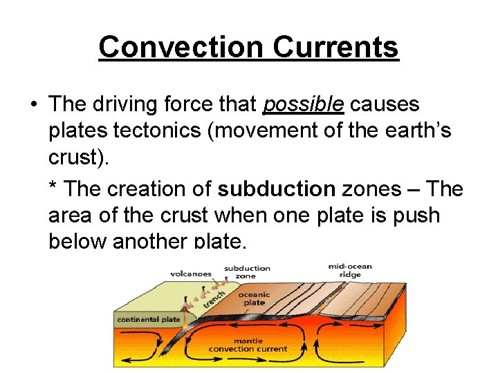 Convection Currents • The driving force that possible causes plates tectonics (movement of the