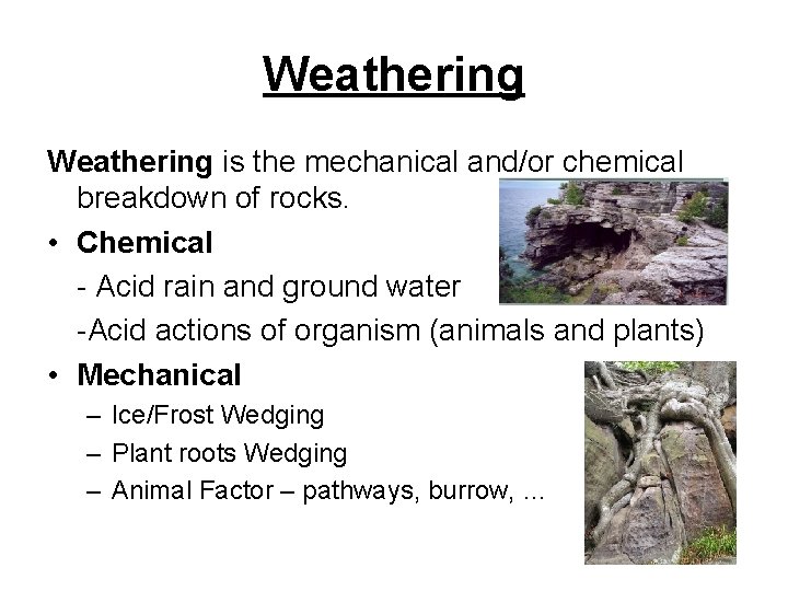 Weathering is the mechanical and/or chemical breakdown of rocks. • Chemical - Acid rain