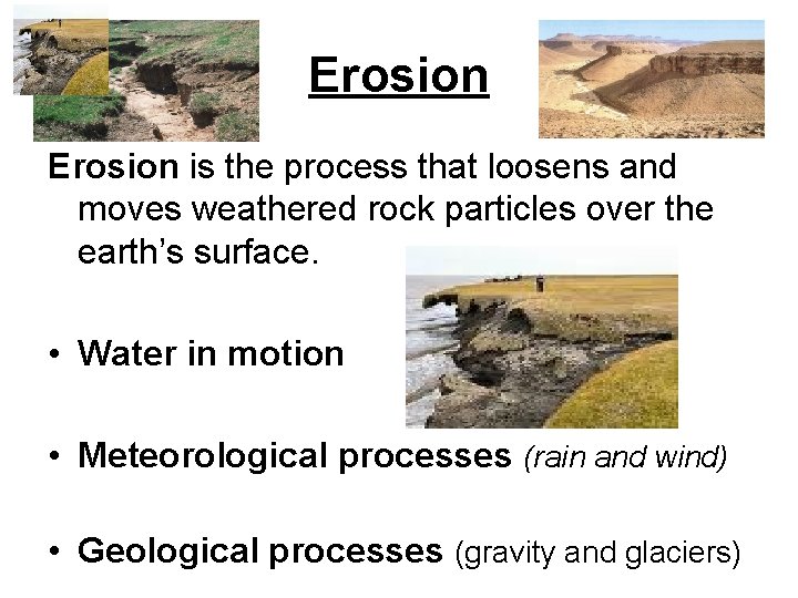 Erosion is the process that loosens and moves weathered rock particles over the earth’s