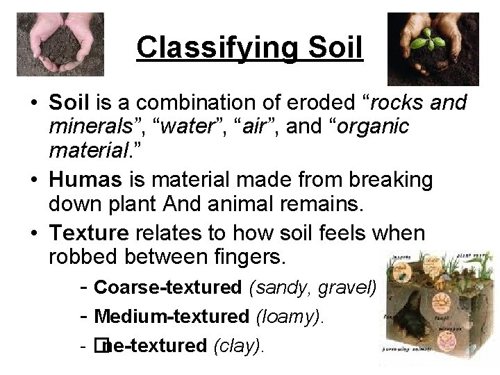 Classifying Soil • Soil is a combination of eroded “rocks and minerals”, “water”, “air”,