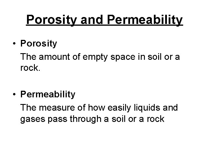 Porosity and Permeability • Porosity The amount of empty space in soil or a