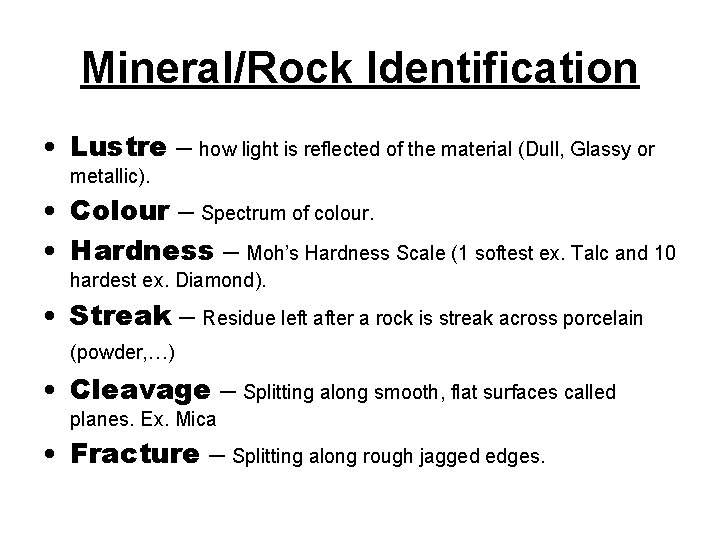 Mineral/Rock Identification • Lustre – how light is reflected of the material (Dull, Glassy