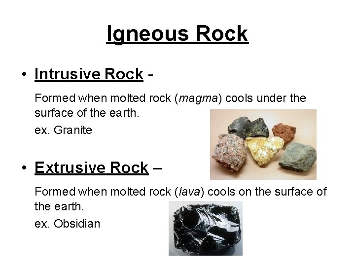 Igneous Rock • Intrusive Rock Formed when molted rock (magma) cools under the surface