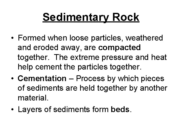 Sedimentary Rock • Formed when loose particles, weathered and eroded away, are compacted together.