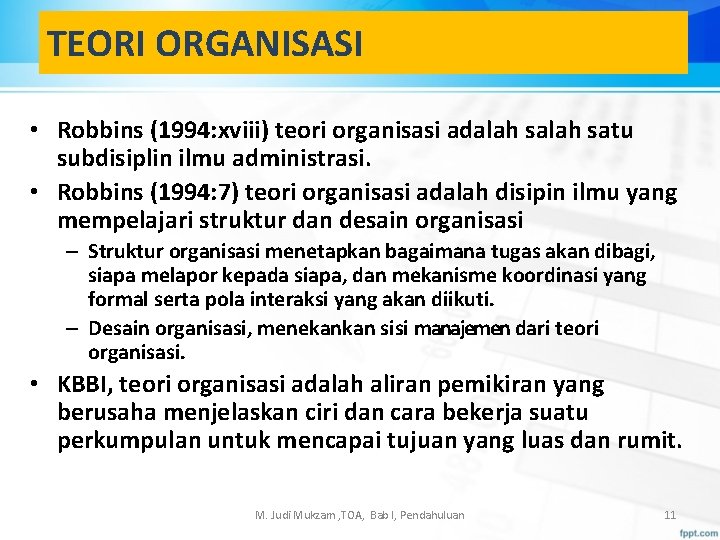 TEORI ORGANISASI • Robbins (1994: xviii) teori organisasi adalah satu subdisiplin ilmu administrasi. •