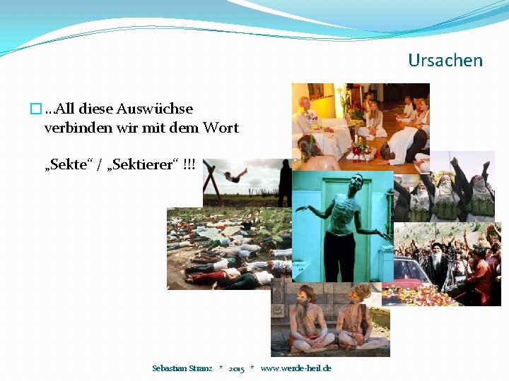 Ursachen �…All diese Auswüchse verbinden wir mit dem Wort „Sekte“ / „Sektierer“ !!! Sebastian Ursachen �…All diese Auswüchse verbinden wir mit dem Wort „Sekte“ / „Sektierer“ !!! Sebastian