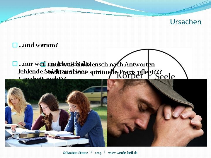 Ursachen �…und warum? �…nur weil ein Mensch �…nur weil eindas Mensch nach Antworten fehlende Ursachen �…und warum? �…nur weil ein Mensch �…nur weil eindas Mensch nach Antworten fehlende