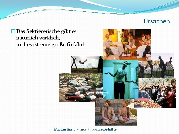 Ursachen �Das Sektiererische gibt es natürlich wirklich, und es ist eine große Gefahr! Sebastian Ursachen �Das Sektiererische gibt es natürlich wirklich, und es ist eine große Gefahr! Sebastian