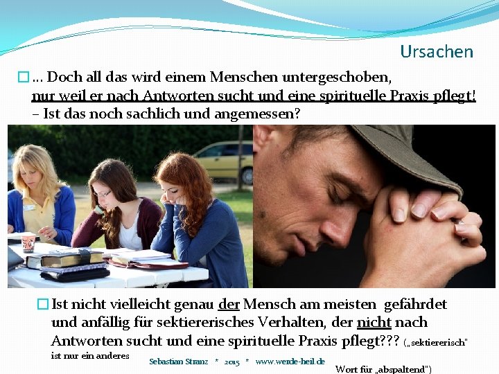 Ursachen �… Doch all das wird einem Menschen untergeschoben, nur weil er nach Antworten Ursachen �… Doch all das wird einem Menschen untergeschoben, nur weil er nach Antworten