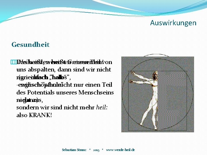 Auswirkungen Gesundheit � �Das Heilwerden heißt, wenn heißtwir Ganzwerden! einen Teil von uns abspalten, Auswirkungen Gesundheit � �Das Heilwerden heißt, wenn heißtwir Ganzwerden! einen Teil von uns abspalten,