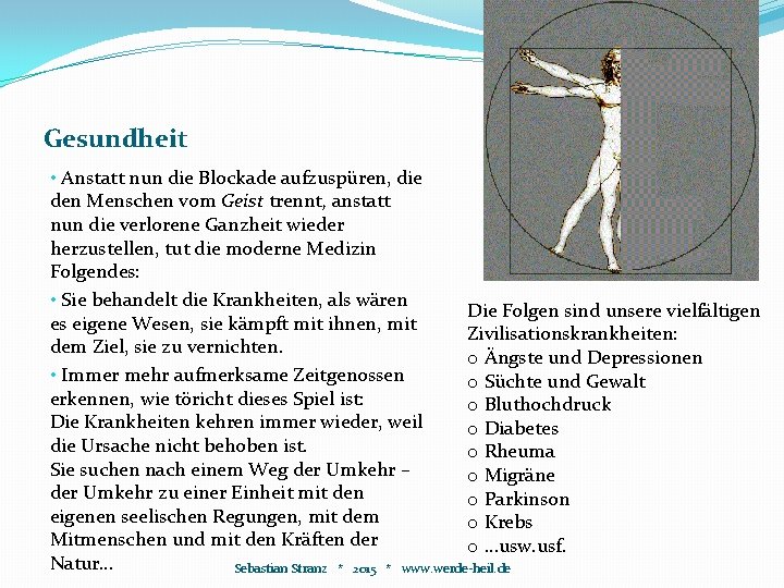 Auswirkungen Gesundheit • Anstatt nun die Blockade aufzuspüren, die den Menschen vom Geist trennt, Auswirkungen Gesundheit • Anstatt nun die Blockade aufzuspüren, die den Menschen vom Geist trennt,