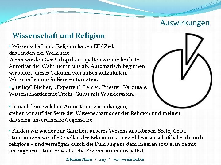 Auswirkungen Wissenschaft und Religion • Wissenschaft und Religion haben EIN Ziel: das Finden der Auswirkungen Wissenschaft und Religion • Wissenschaft und Religion haben EIN Ziel: das Finden der