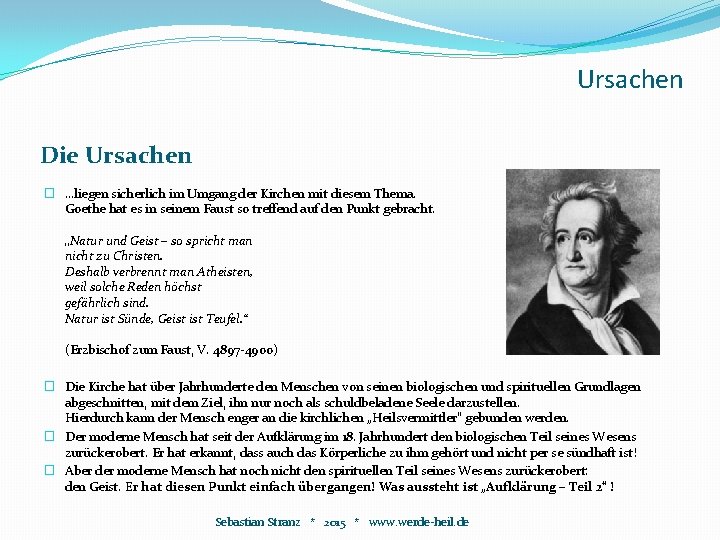 Ursachen Die Ursachen � …liegen sicherlich im Umgang der Kirchen mit diesem Thema. Goethe Ursachen Die Ursachen � …liegen sicherlich im Umgang der Kirchen mit diesem Thema. Goethe