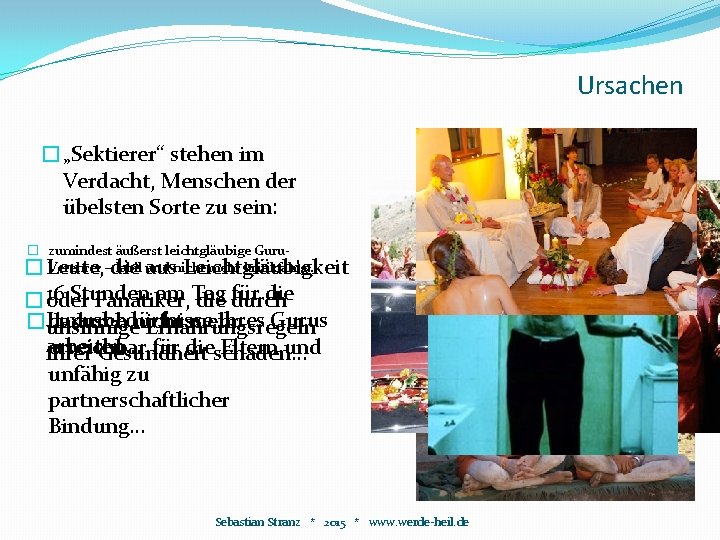 Ursachen �„Sektierer“ stehen im Verdacht, Menschen der übelsten Sorte zu sein: � zumindest äußerst Ursachen �„Sektierer“ stehen im Verdacht, Menschen der übelsten Sorte zu sein: � zumindest äußerst
