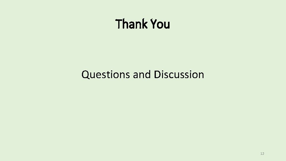 Thank You Questions and Discussion 12 