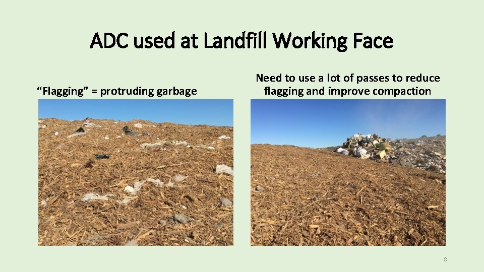 ADC used at Landfill Working Face “Flagging” = protruding garbage Need to use a