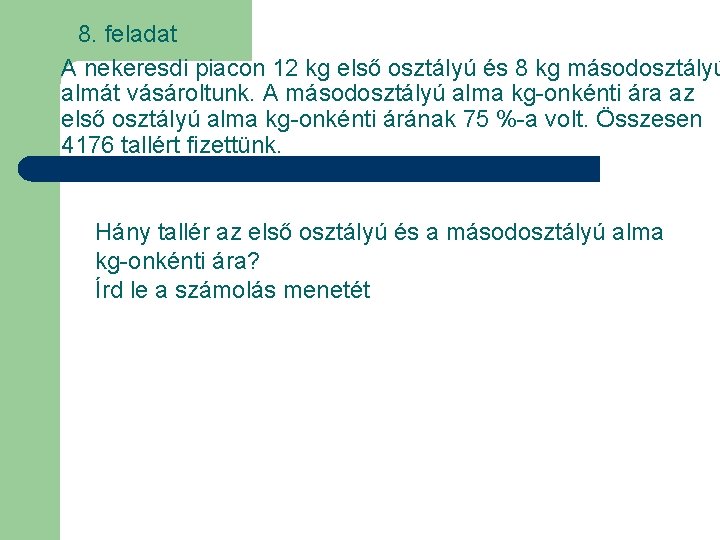 8. feladat A nekeresdi piacon 12 kg első osztályú és 8 kg másodosztályú almát