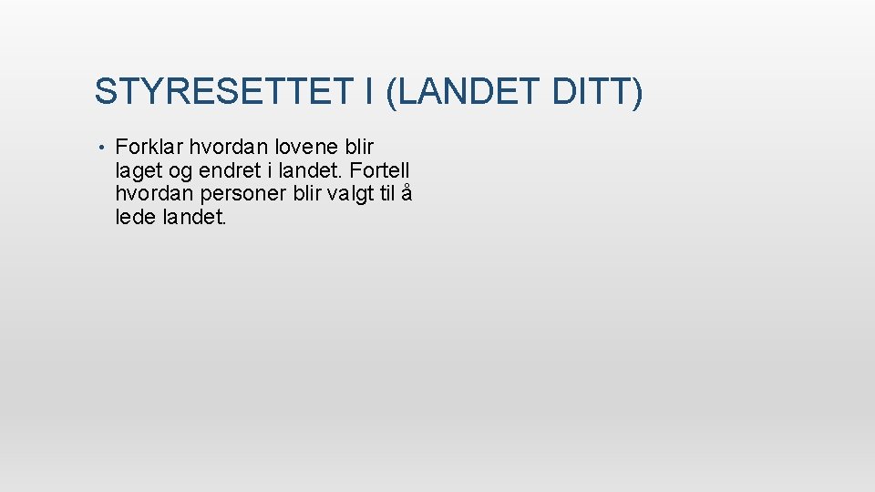 STYRESETTET I (LANDET DITT) • Forklar hvordan lovene blir laget og endret i landet.