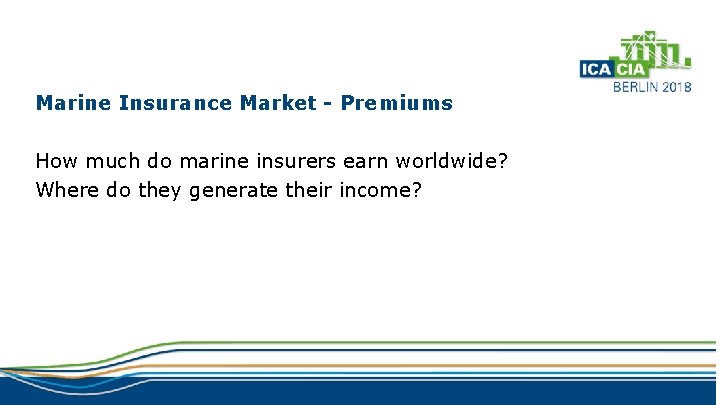 Marine Insurance Market - Premiums How much do marine insurers earn worldwide? Where do