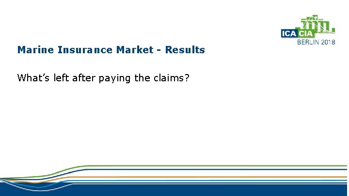 Marine Insurance Market - Results What’s left after paying the claims? 