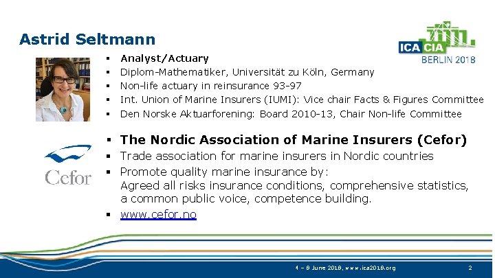 Astrid Seltmann § § § Analyst/Actuary Diplom-Mathematiker, Universität zu Köln, Germany Non-life actuary in