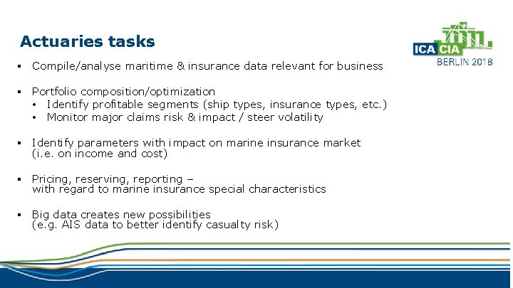 Actuaries tasks § Compile/analyse maritime & insurance data relevant for business § Portfolio composition/optimization
