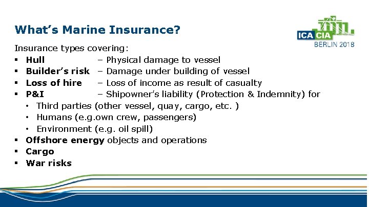 What’s Marine Insurance? Insurance types covering: § Hull – Physical damage to vessel §