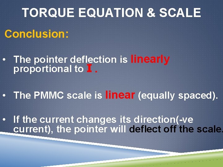 TORQUE EQUATION & SCALE Conclusion: • The pointer deflection is linearly proportional to I.