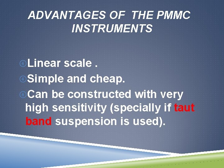 ADVANTAGES OF THE PMMC INSTRUMENTS Linear scale. Simple and cheap. Can be constructed with