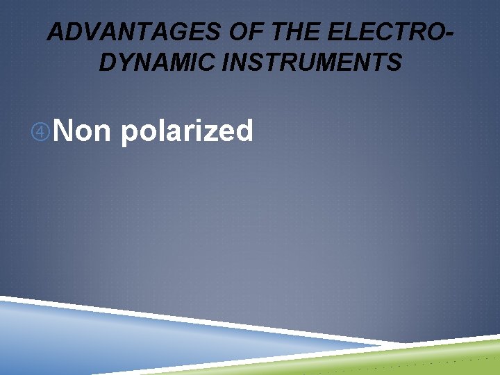 ADVANTAGES OF THE ELECTRODYNAMIC INSTRUMENTS Non polarized 