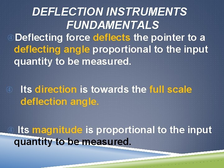DEFLECTION INSTRUMENTS FUNDAMENTALS Deflecting force deflects the pointer to a deflecting angle proportional to