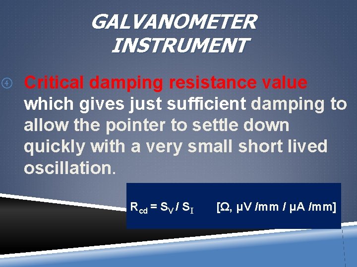 GALVANOMETER INSTRUMENT Critical damping resistance value which gives just sufficient damping to allow the