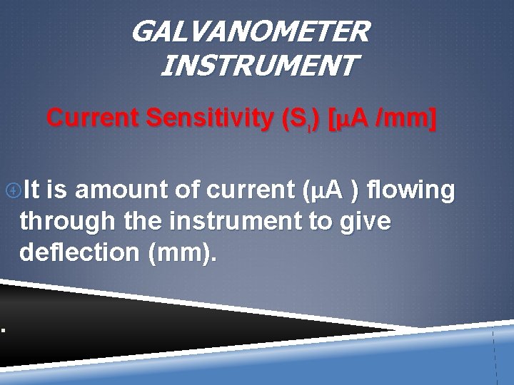 GALVANOMETER INSTRUMENT Current Sensitivity (SI) [μA /mm] It is amount of current (μA )