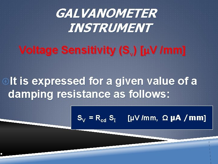 GALVANOMETER INSTRUMENT Voltage Sensitivity (SV) [μV /mm] It is expressed for a given value