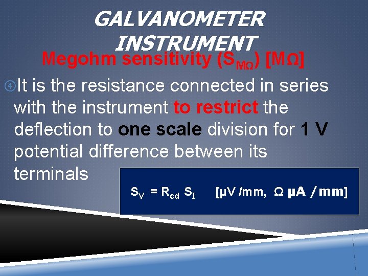 GALVANOMETER INSTRUMENT Megohm sensitivity (SMΩ) [MΩ] It is the resistance connected in series with