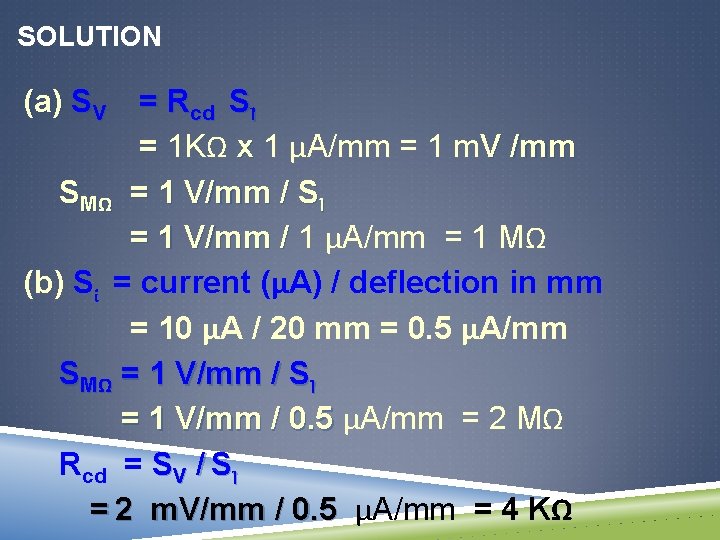 SOLUTION (a) SV = Rcd SI = 1 KΩ x 1 μA/mm = 1