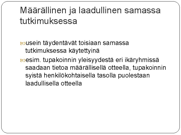 Määrällinen ja laadullinen samassa tutkimuksessa usein täydentävät toisiaan samassa tutkimuksessa käytettyinä esim. tupakoinnin yleisyydestä