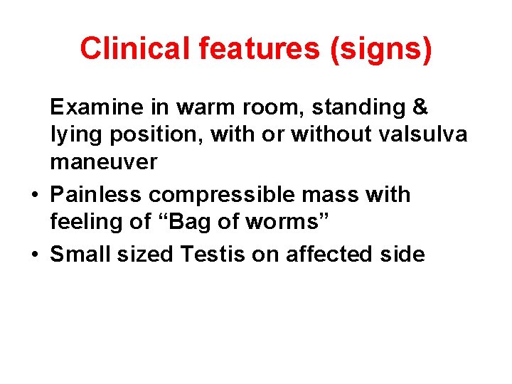 Clinical features (signs) Examine in warm room, standing & lying position, with or without