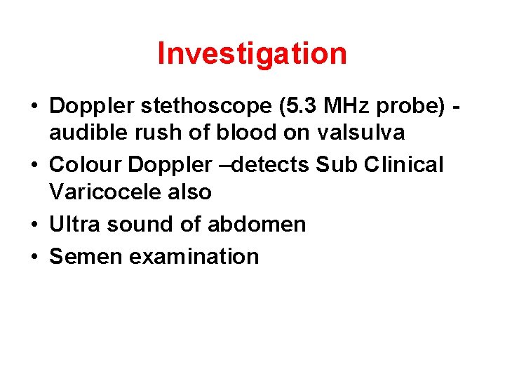 Investigation • Doppler stethoscope (5. 3 MHz probe) audible rush of blood on valsulva