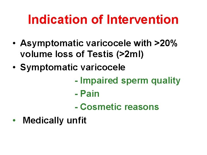 Indication of Intervention • Asymptomatic varicocele with >20% volume loss of Testis (>2 ml)