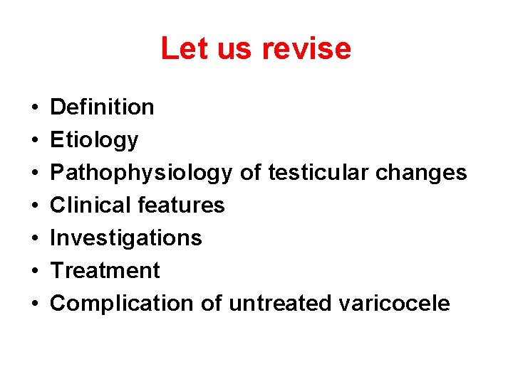 Let us revise • • Definition Etiology Pathophysiology of testicular changes Clinical features Investigations