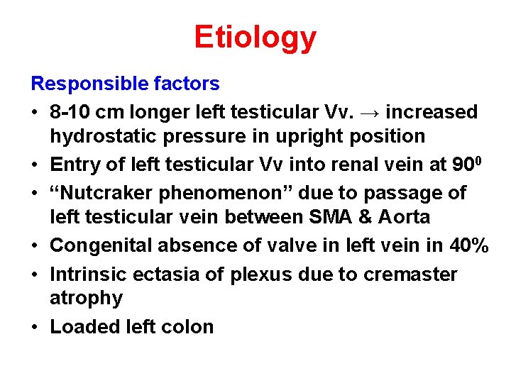 Etiology Responsible factors • 8 -10 cm longer left testicular Vv. → increased hydrostatic