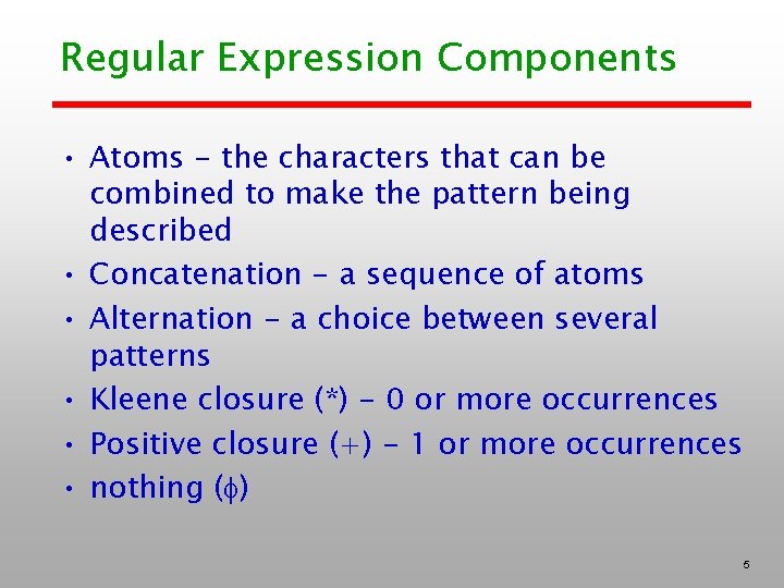 Regular Expression Components • Atoms - the characters that can be combined to make