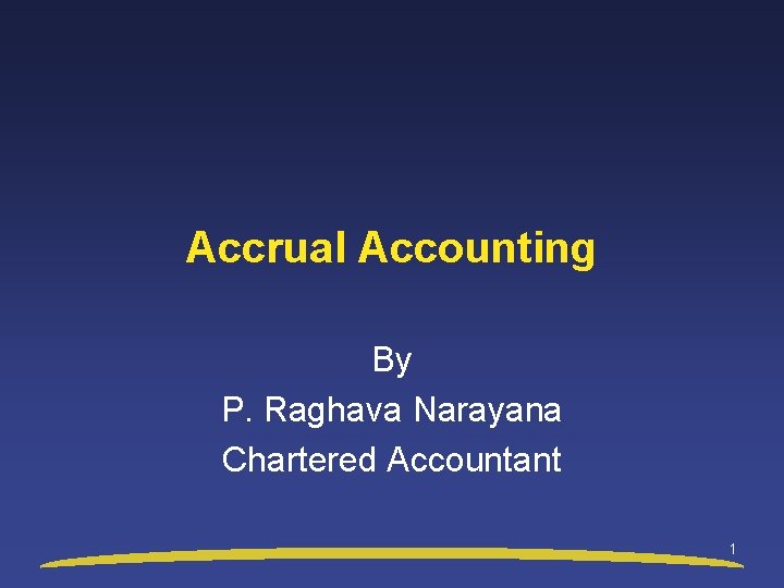 Accrual Accounting By P. Raghava Narayana Chartered Accountant 1 