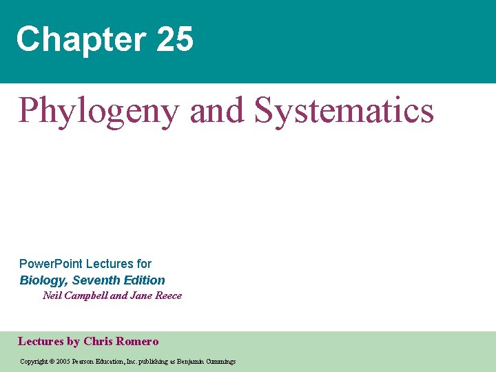 Chapter 25 Phylogeny and Systematics Power. Point Lectures for Biology, Seventh Edition Neil Campbell