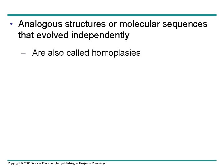  • Analogous structures or molecular sequences that evolved independently – Are also called