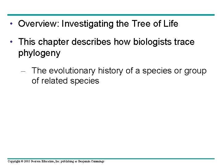  • Overview: Investigating the Tree of Life • This chapter describes how biologists