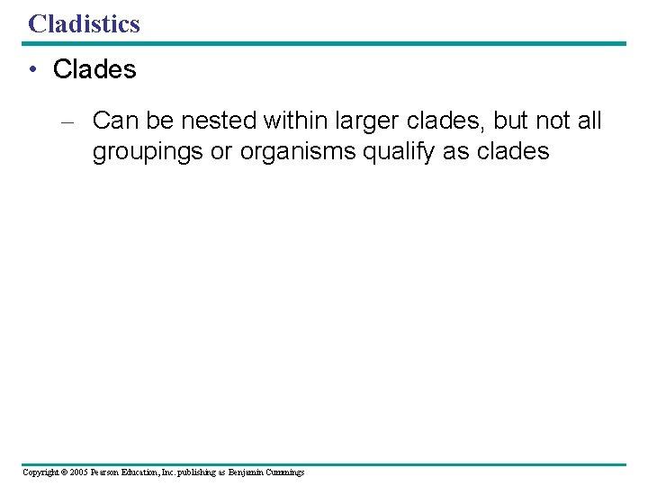 Cladistics • Clades – Can be nested within larger clades, but not all groupings