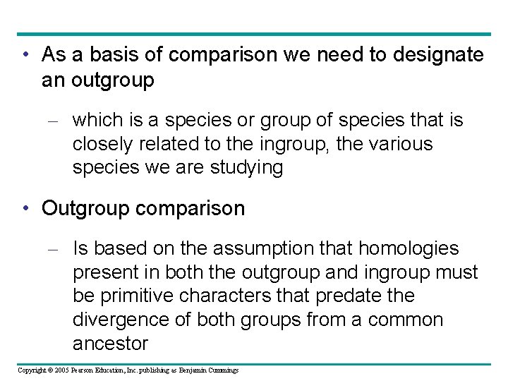  • As a basis of comparison we need to designate an outgroup –